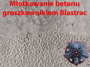 Młotkowanie groszkowanie betonu groszkownikiem Blastrac